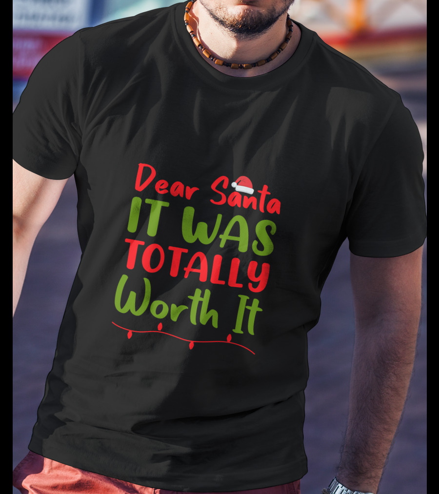 Dear Santa It Was Totally Worth It Christmas Santa Hat Lights T-Shirt