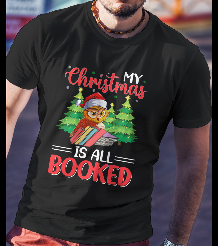 My Christmas Is All Booked Owl With Santa Hat And Holiday Trees T-Shirt