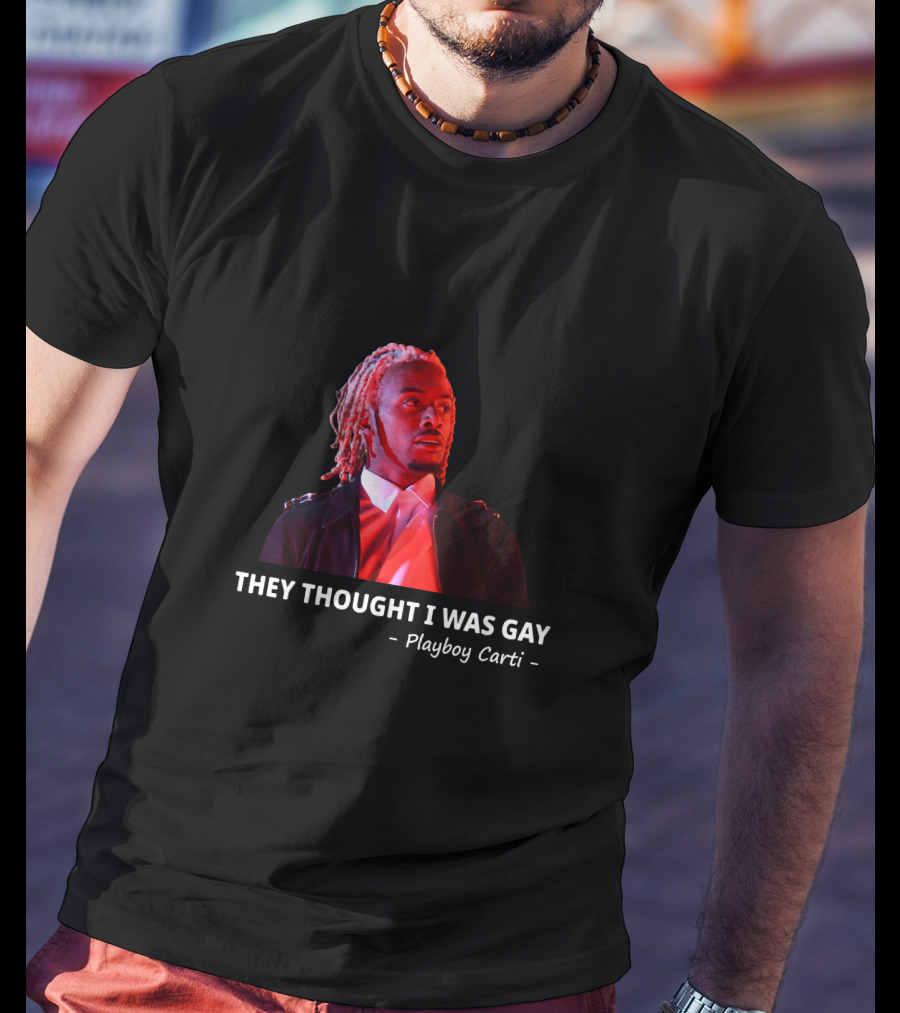 Playboi Carti They Thought I Was Gay T-Shirt