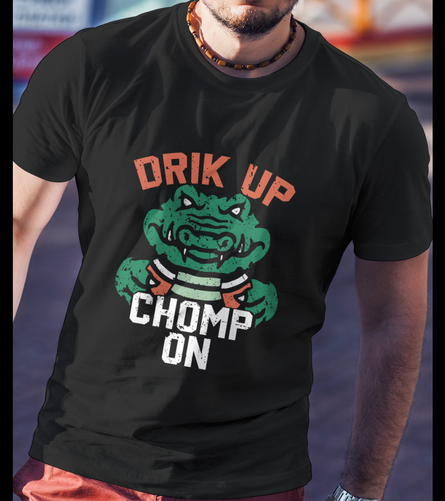 DRIK UP CHOMP ON Gator Football Fan Tailgate Party T-Shirt
