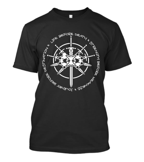 Life Before Death Strength Before Weakness Journey Before Destination Sword Shield Emblems T-Shirt