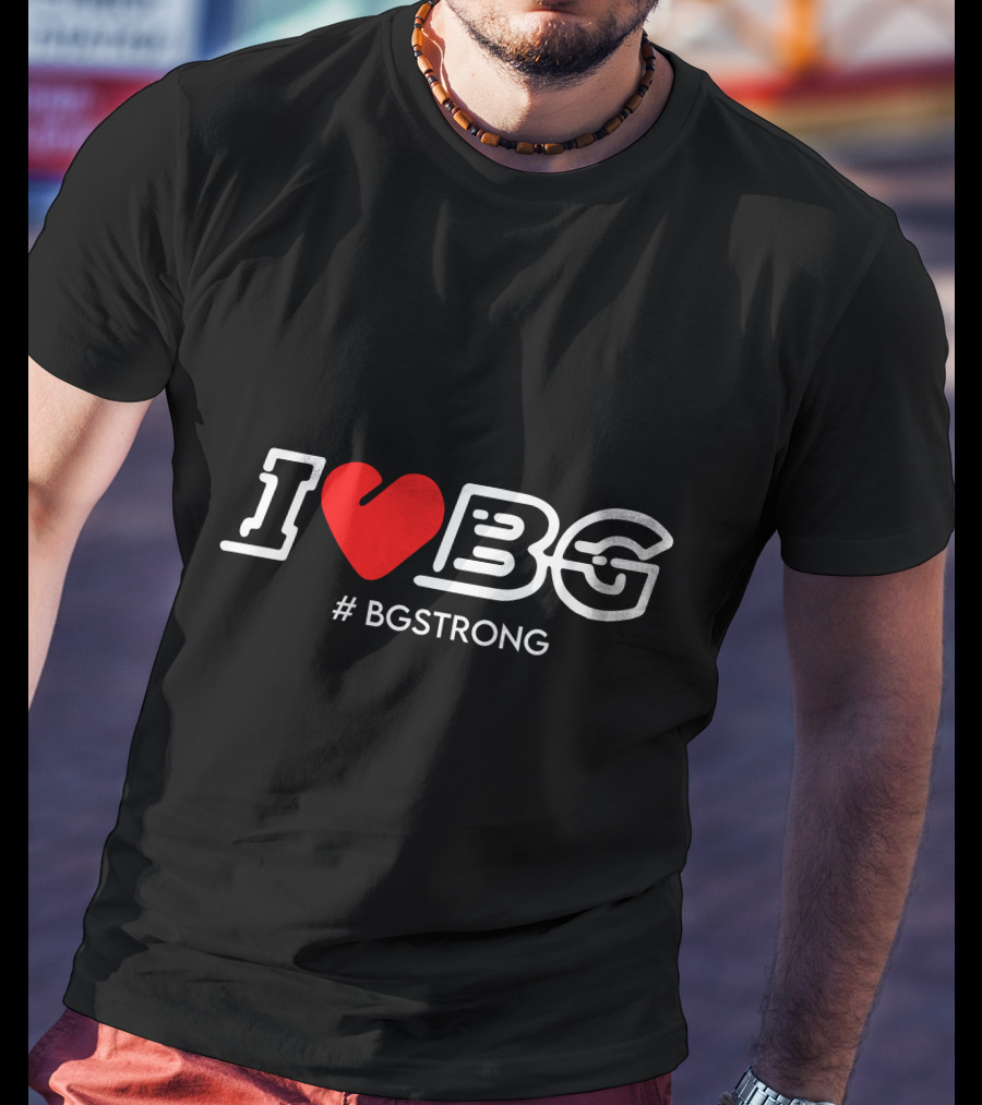 I Love BG #BGSTRONG T-Shirt