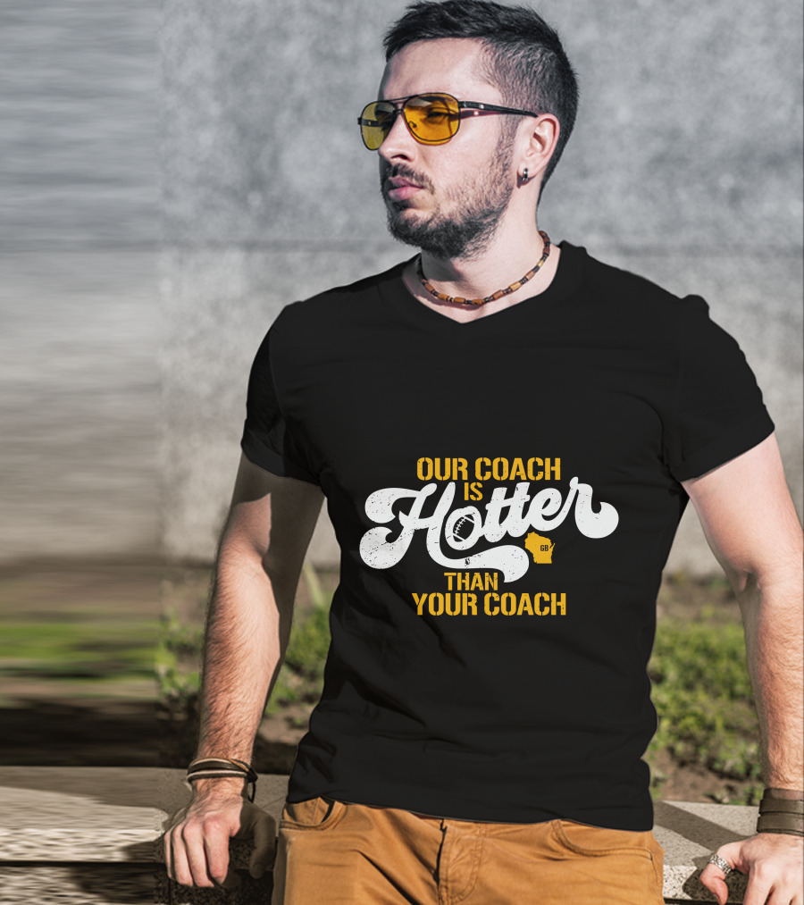 Our Coach Is Hotter Than Your Coach Football GB Jersey T-Shirt