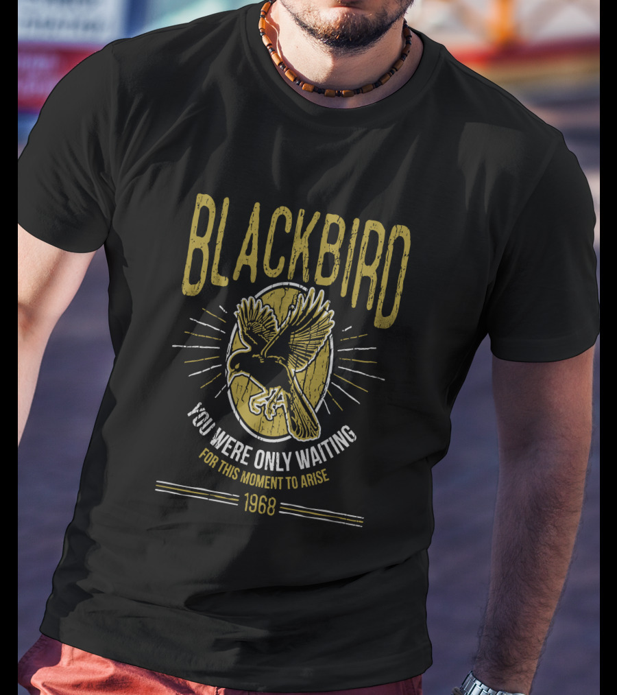 Blackbird You Were Only Waiting For This Moment To Arise 1968 T-Shirt