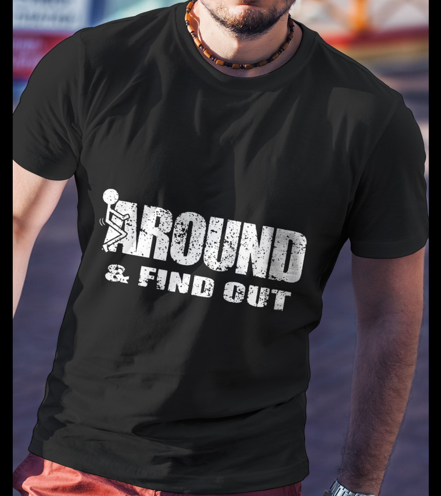 Around And Find Out Stick Figure Vibe T-Shirt