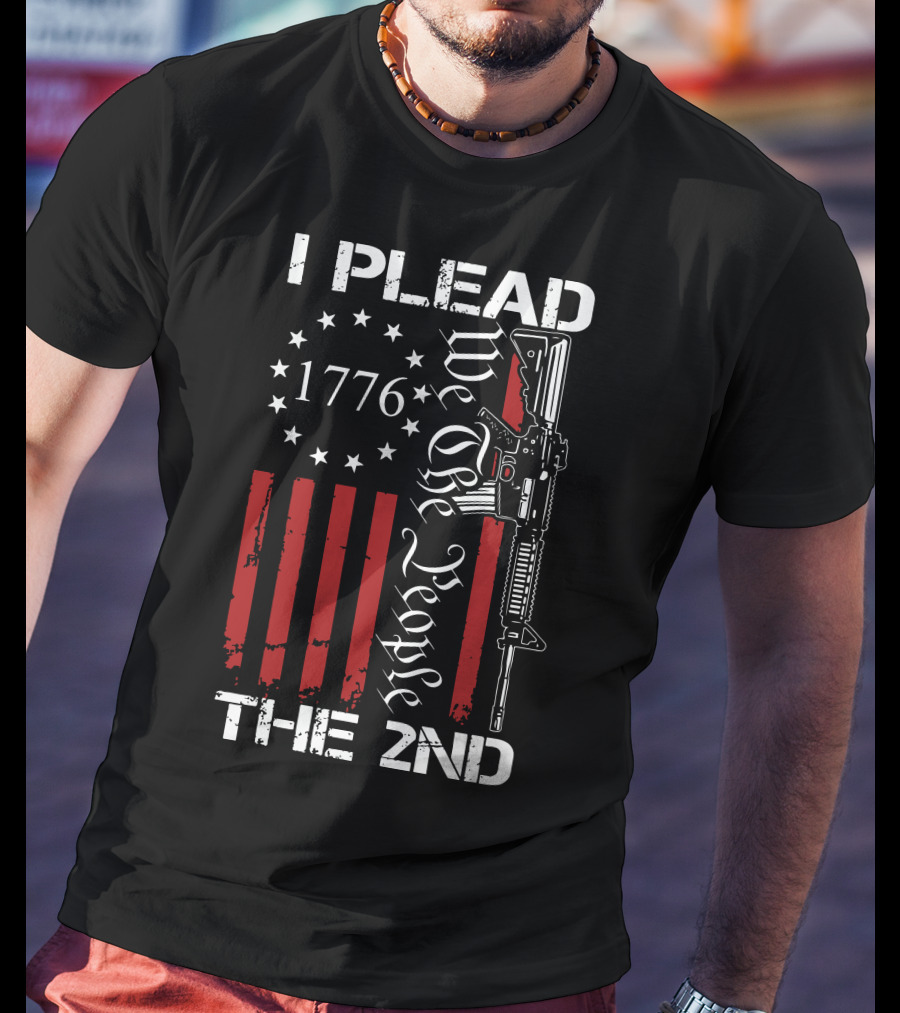 I Plead The 2nd 1776 We The People With Stars And Stripes Rifle T-Shirt