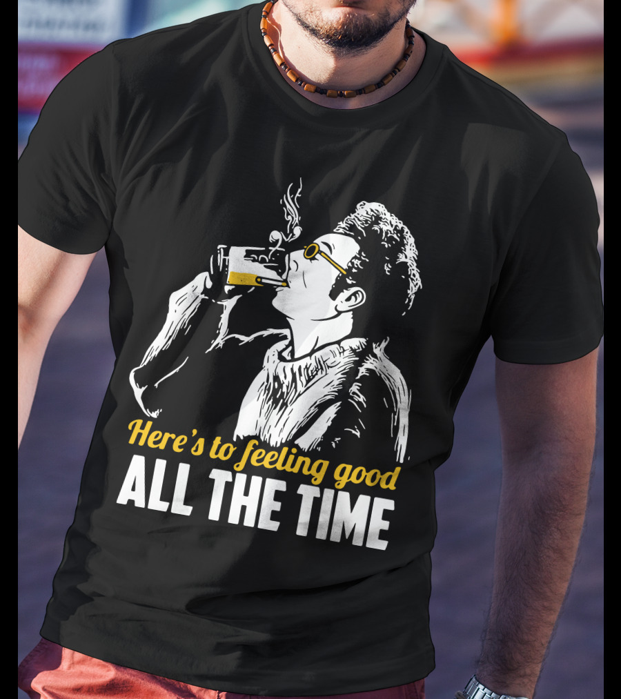 Cosmo Kramer Seinfeld Here's To Feeling Good All The Time T-Shirt