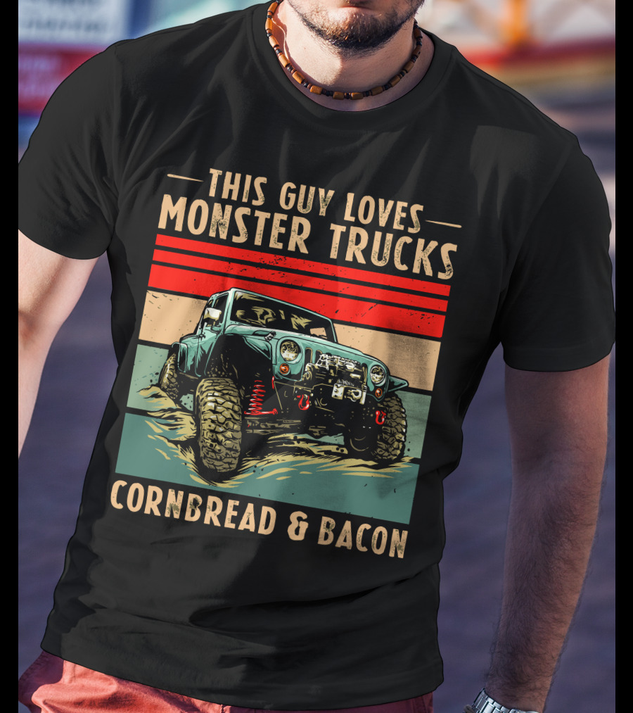 This Guy Loves Monster Trucks Cornbread And Bacon T-Shirt