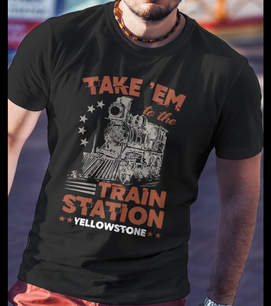 Take Em To The Train Station Yellowstone Train And Stars T-Shirt