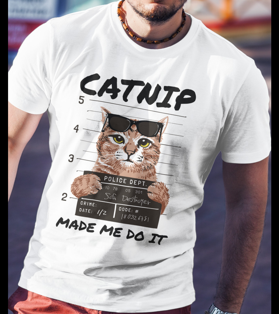 Catnip Made Me Do It Sofa Destroyer Police Dept Mugshot T-Shirt