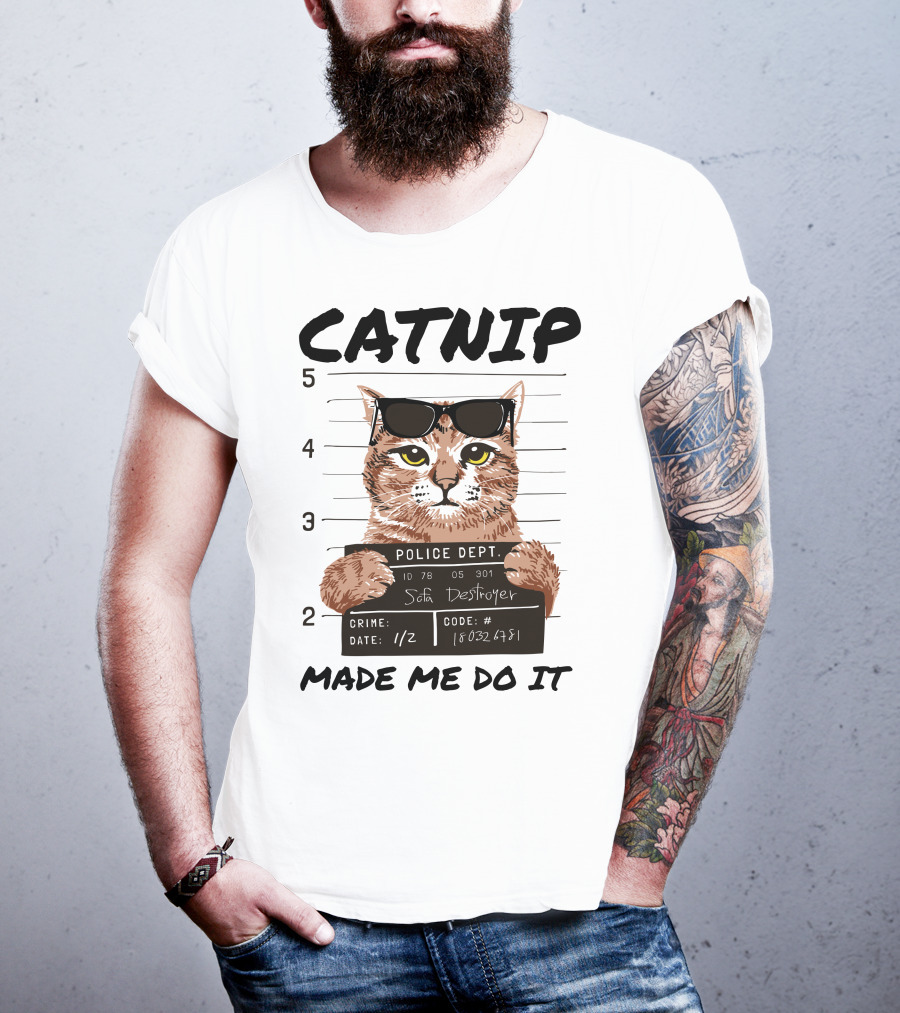 Catnip Made Me Do It Sofa Destroyer Police Dept Mugshot T-Shirt