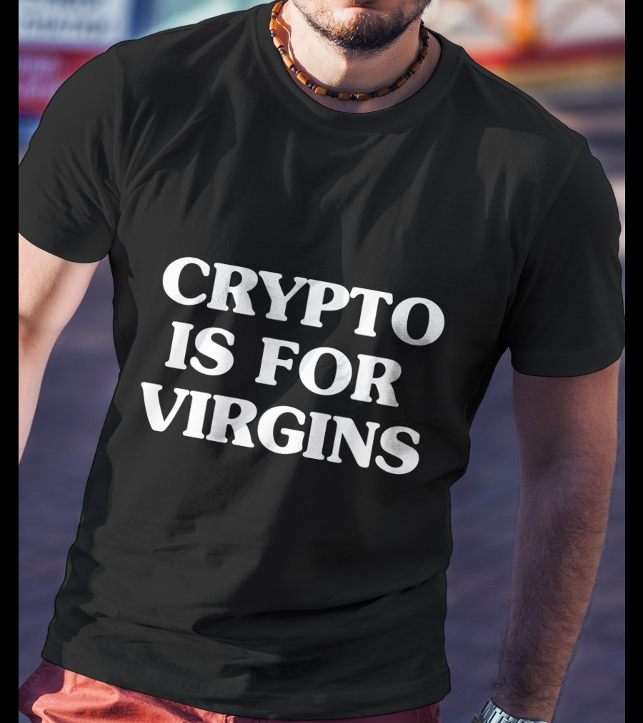 Crypto Is For Virgins T-Shirt