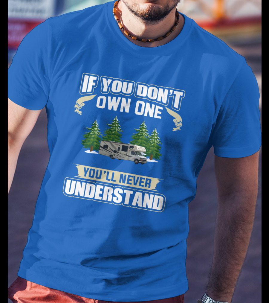 If You Don't Own One You'll Never Understand Coachmen Freelander 1 RV Forest Scene T-Shirt