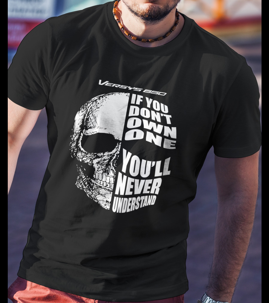 Versys 650 If You Don't Own One You'll Never Understand Skull T-Shirt