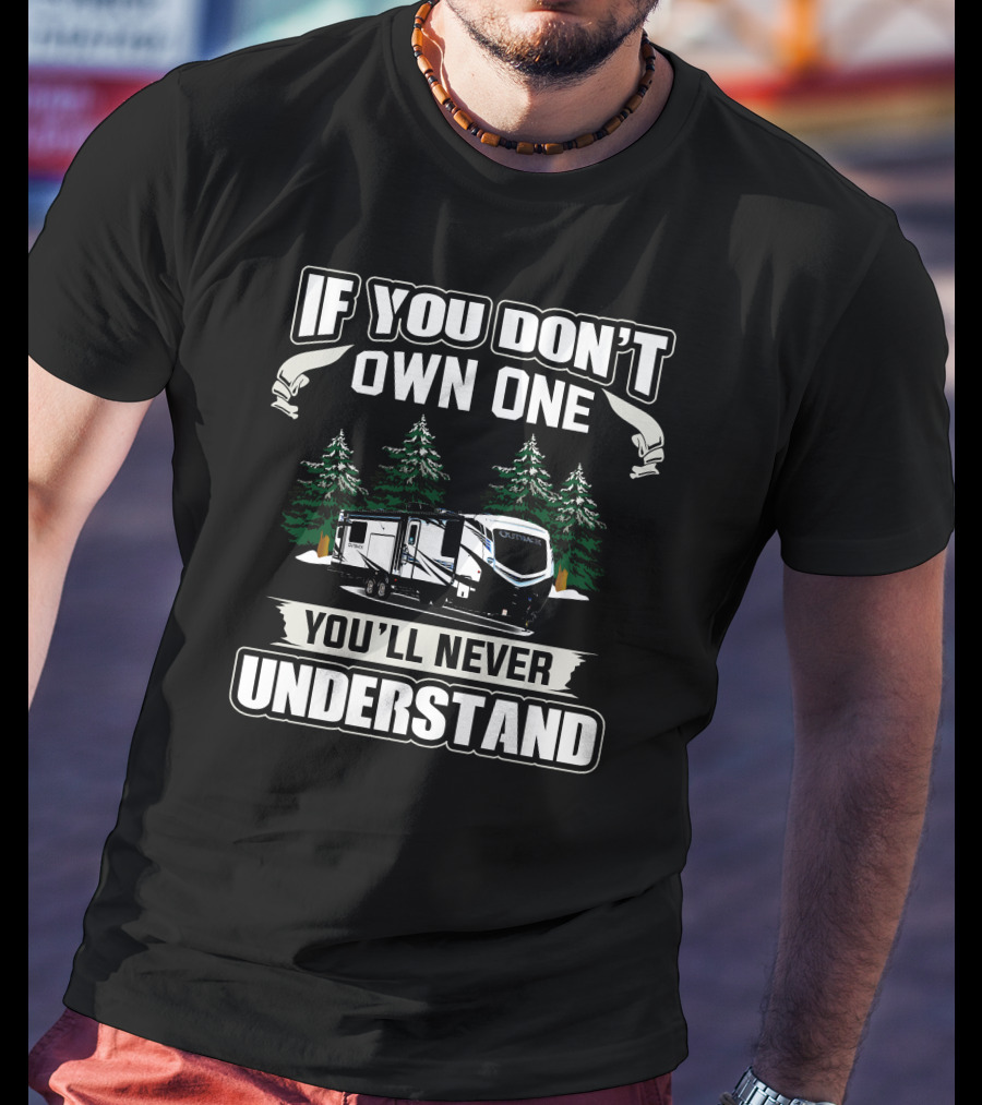If You Don't Own One You'll Never Understand Keystone Outback 328RL Camping Trailer T-Shirt
