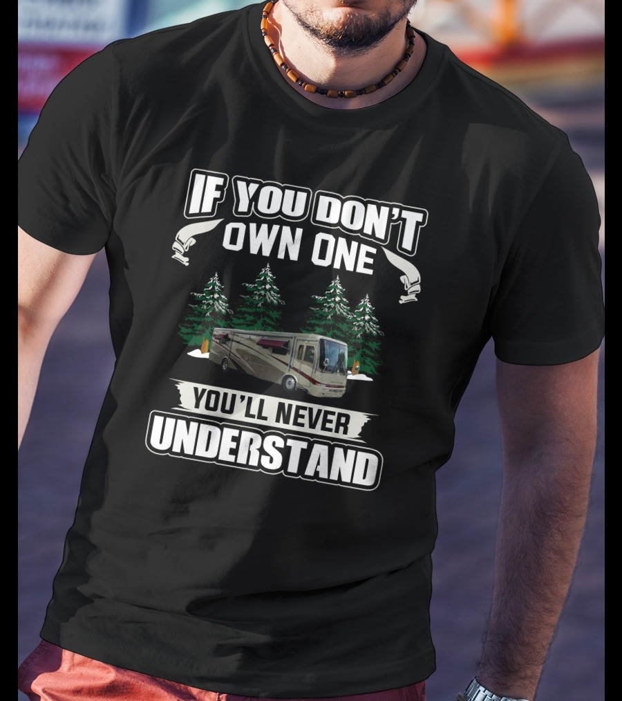 If You Don't Own One You'll Never Understand Newmar Mountain RV Forest T-Shirt
