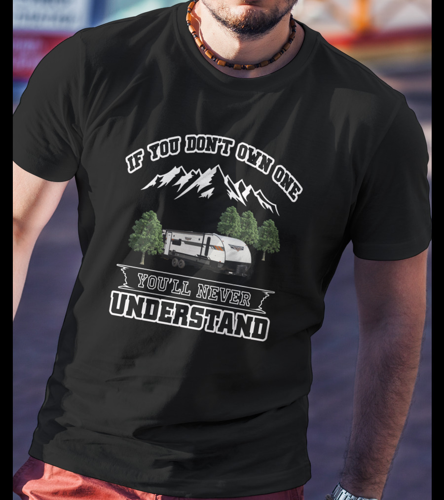 Forest River 24RLXL If You Don't Own One You'll Never Understand Mountains Trees T-Shirt