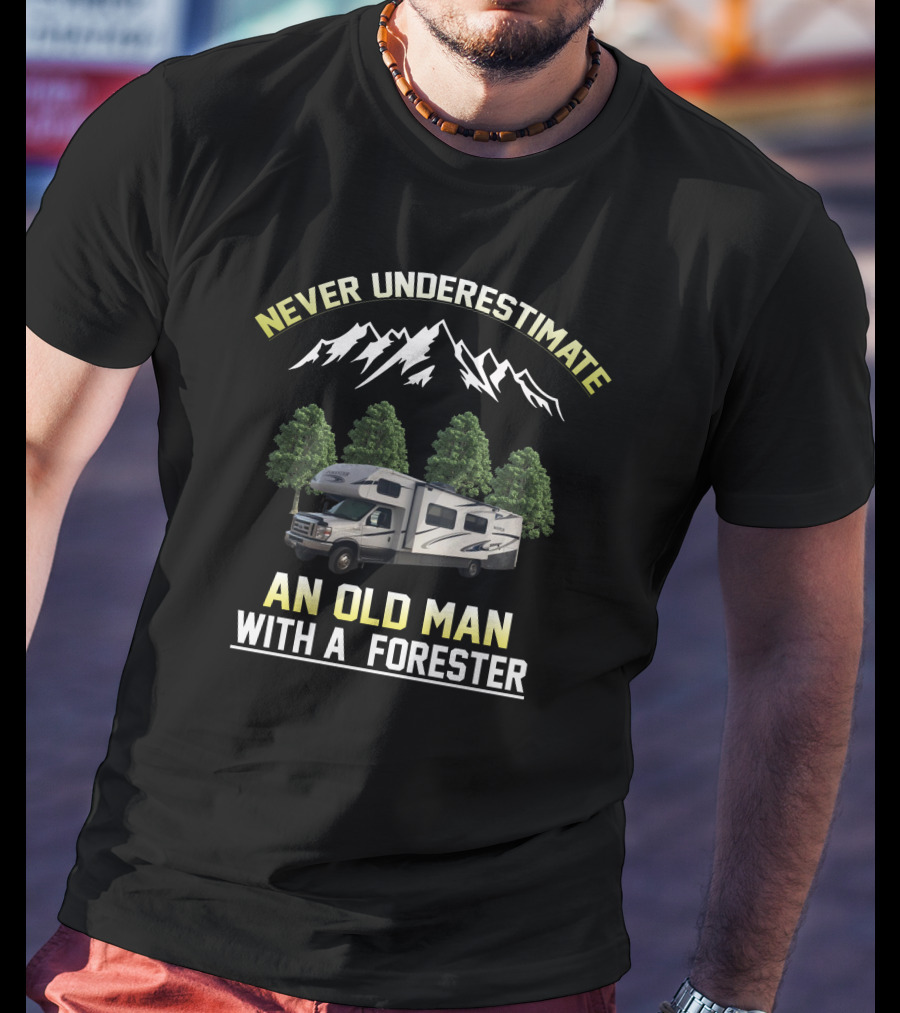 NEVER UNDERESTIMATE AN OLD MAN WITH A FORESTER T-Shirt