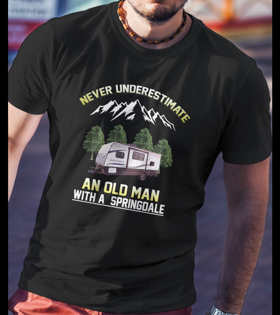 NEVER UNDERESTIMATE AN OLD MAN WITH A SPRINGDALE T-Shirt