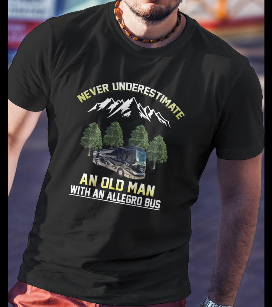 Never Underestimate An Old Man With An Allegro Bus T-Shirt