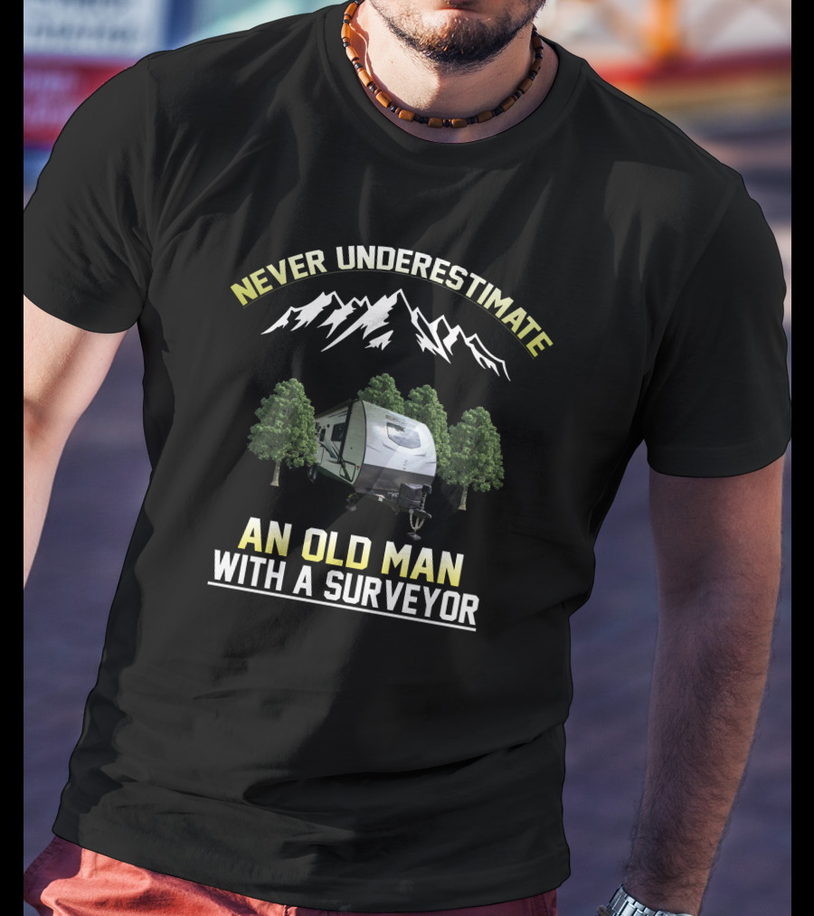Never Underestimate An Old Man With A Surveyor Camper And Mountain Scene T-Shirt