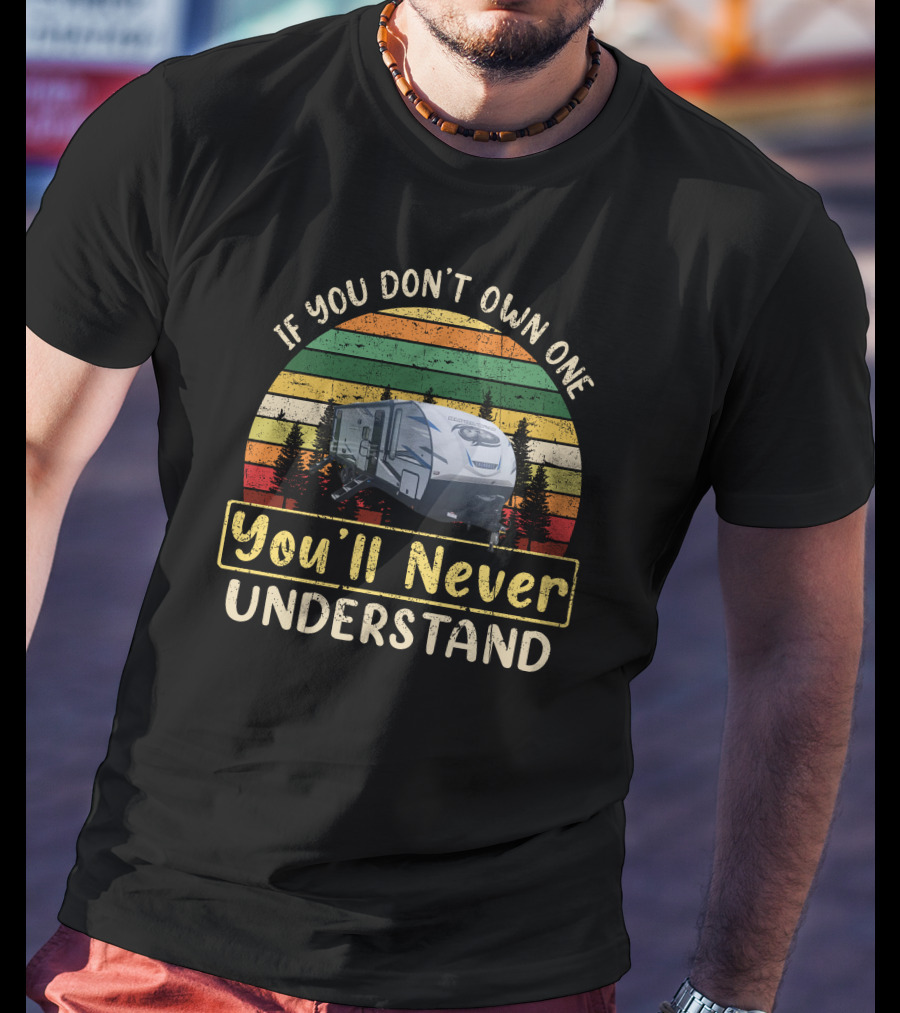 If You Don't Own One You'll Never Understand Cherokee Alpha Camper T-Shirt