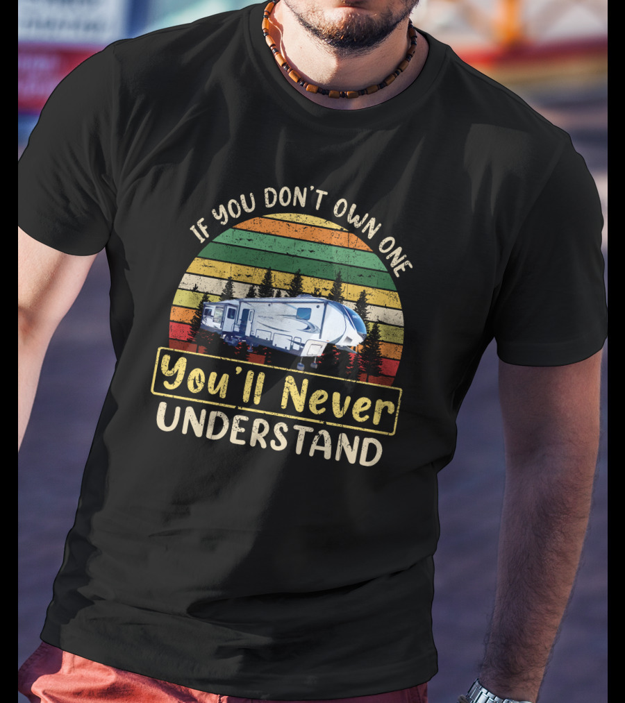 If You Don't Own One You'll Never Understand Retro Camper Scene T-Shirt