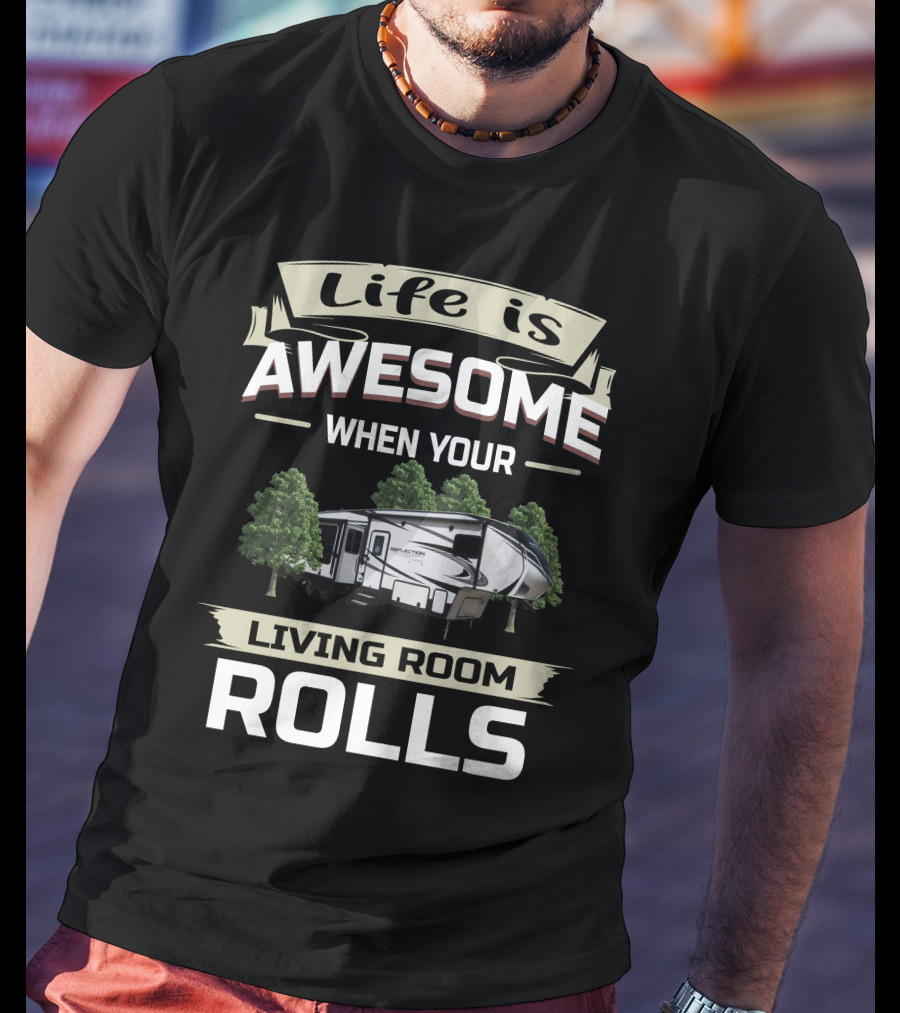 Life Is Awesome When Your Living Room Rolls Grand Design Reflection 311 BHS Owners T-Shirt