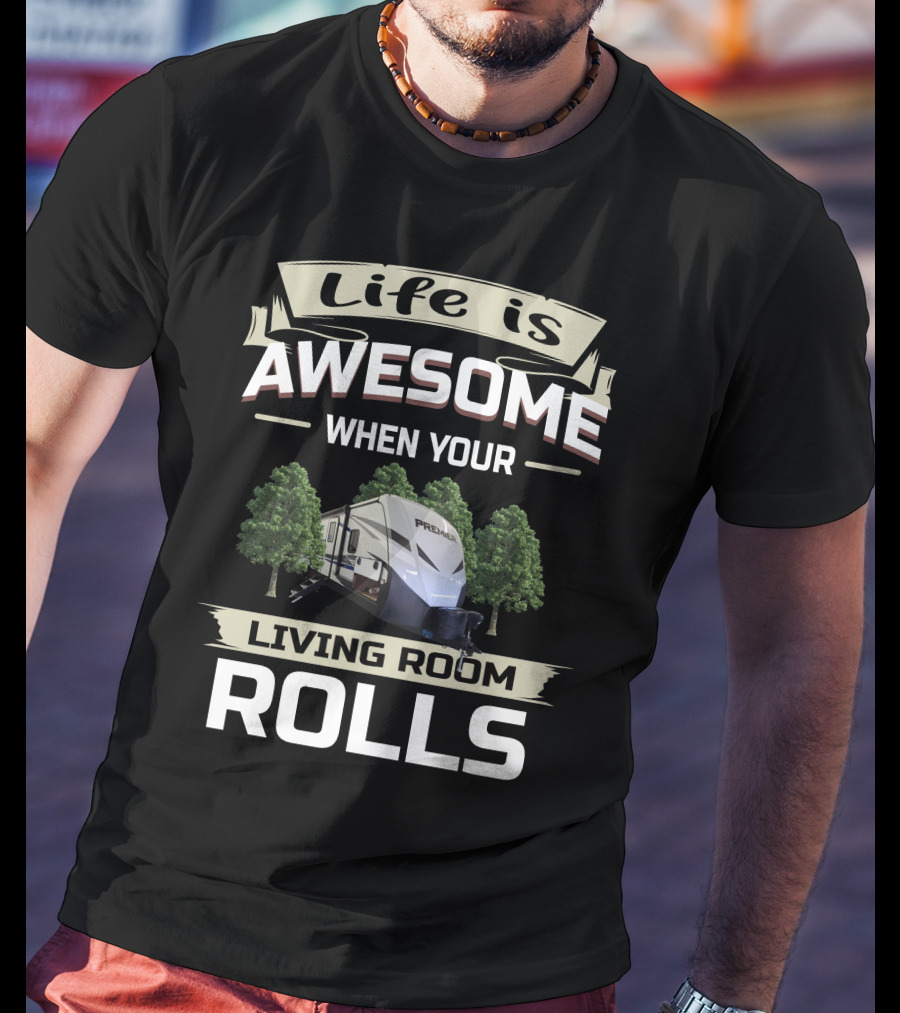 Life Is Awesome When Your Living Room Rolls Keystone Premier T-Shirt