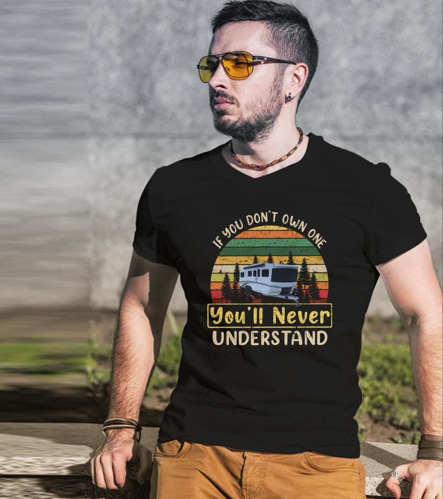 If You Don't Own One You'll Never Understand Retro Camper RV T-Shirt