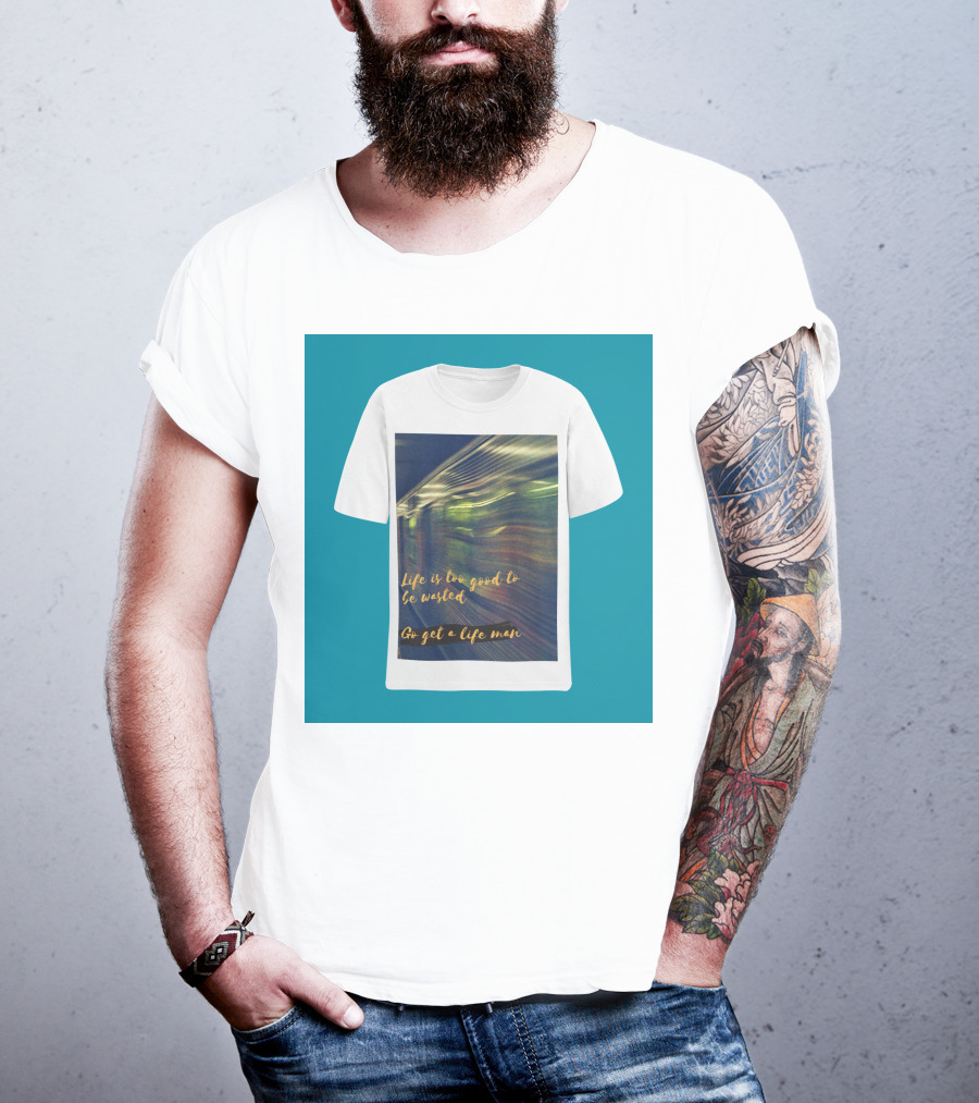 Life Is Too Good To Be Wasted Go Get A Life Man Mockup Featuring A Solid Color Backdrop T-Shirt