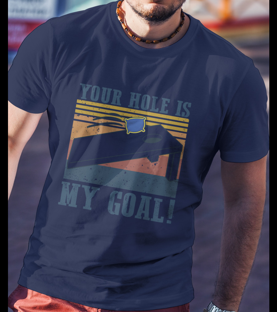 Your Hole Is My Goal Cornhole Game T-Shirt