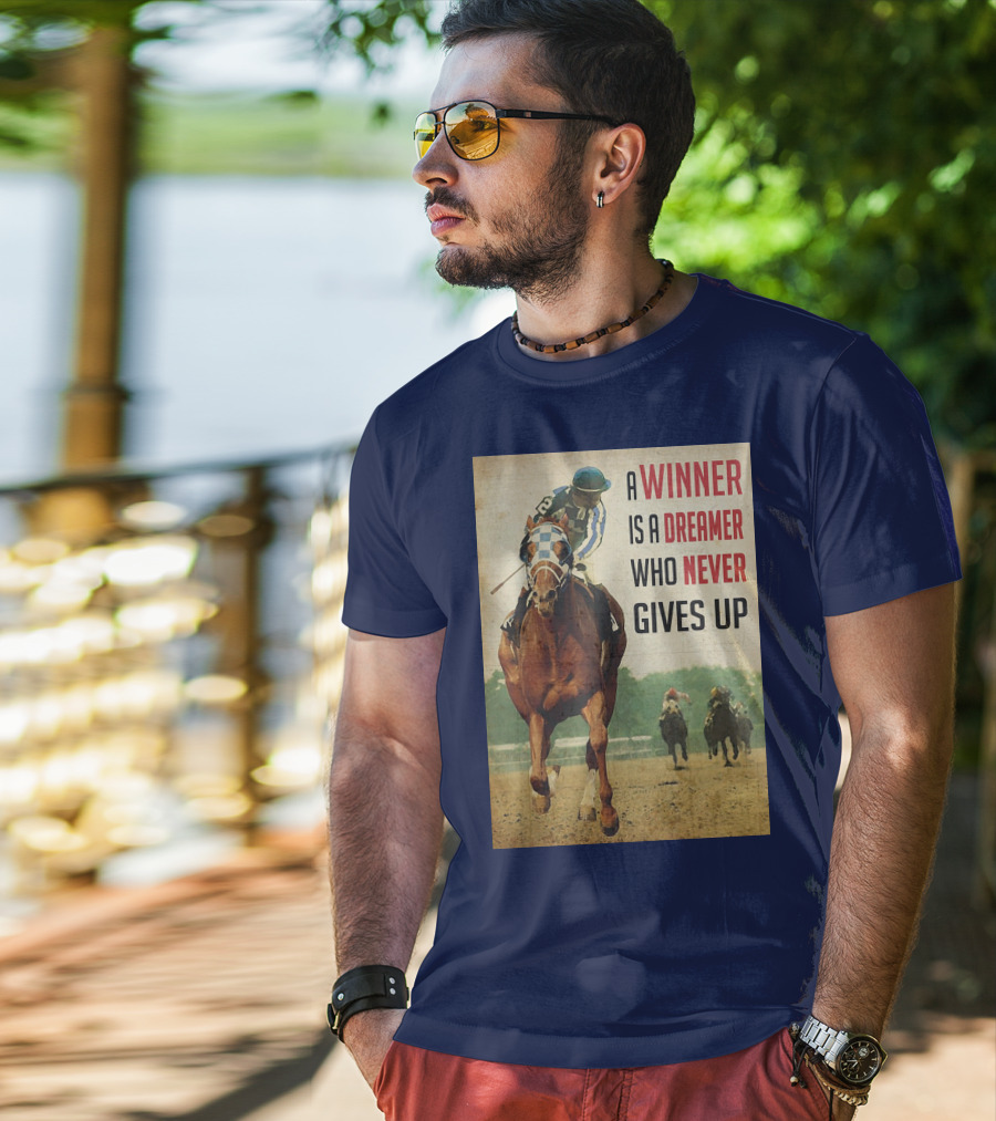 A Winner Is A Dreamer Who Never Gives Up Racing Horse T-Shirt