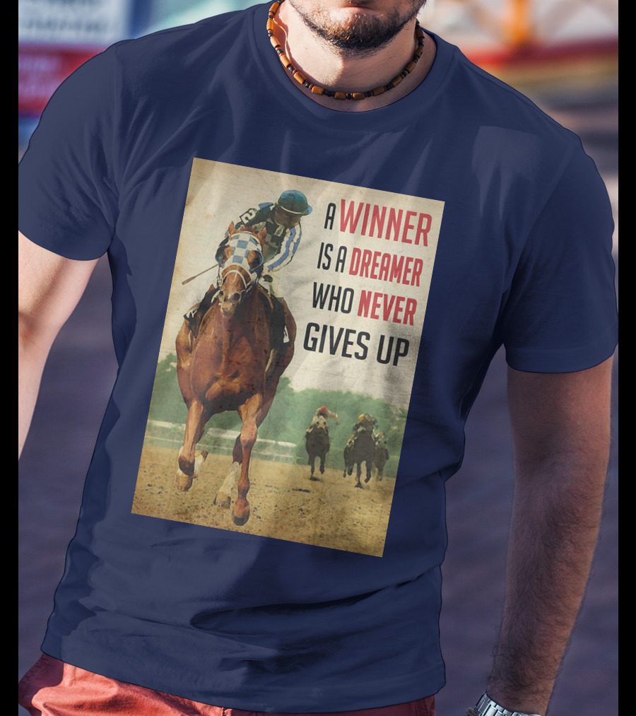 A Winner Is A Dreamer Who Never Gives Up Racing Horse T-Shirt