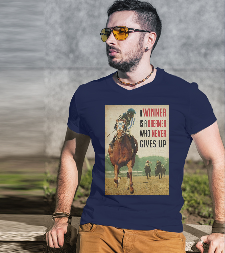A Winner Is A Dreamer Who Never Gives Up Racing Horse T-Shirt