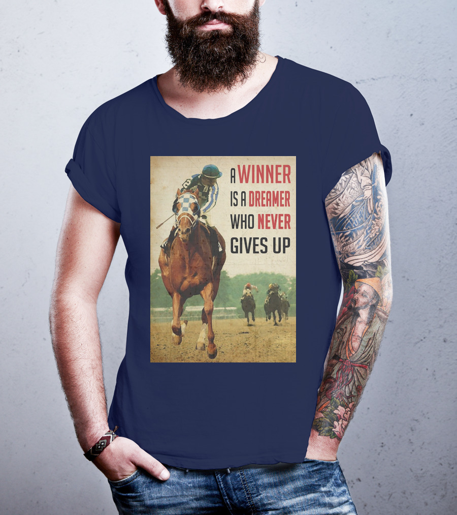 A Winner Is A Dreamer Who Never Gives Up Racing Horse T-Shirt