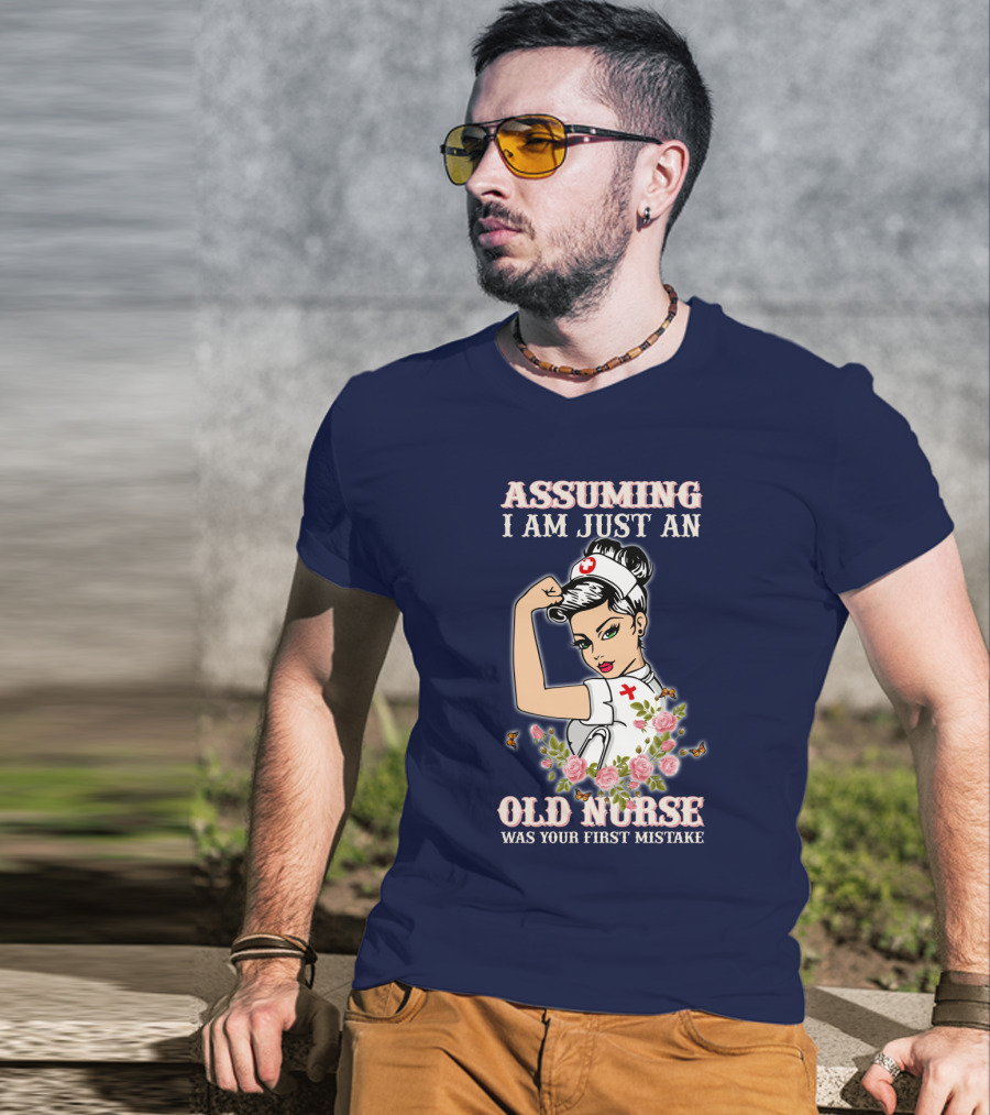 Assuming I Am Just An Old Nurse Was Your First Mistake Strong Woman T-Shirt
