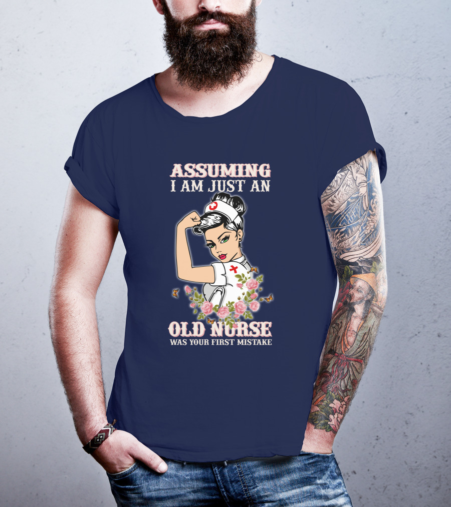 Assuming I Am Just An Old Nurse Was Your First Mistake Strong Woman T-Shirt