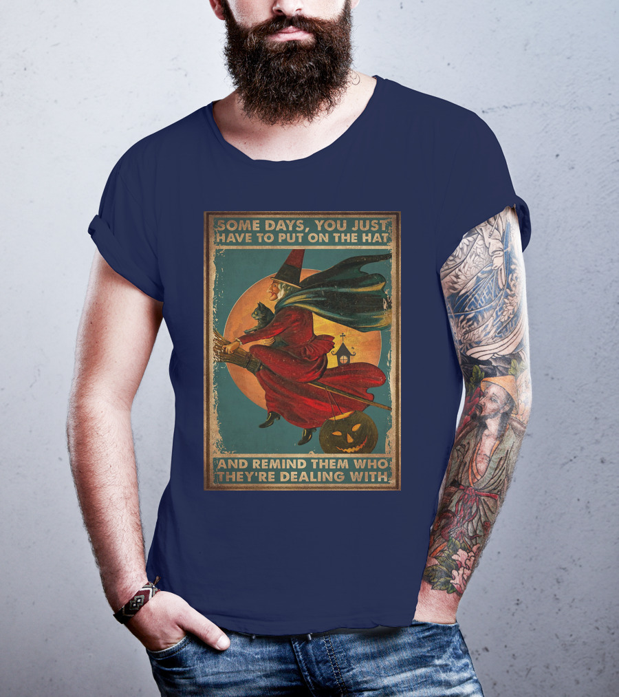 Some Days You Just Have To Put On The Hat And Remind Them Who They're Dealing With Vintage Witch Halloween T-Shirt