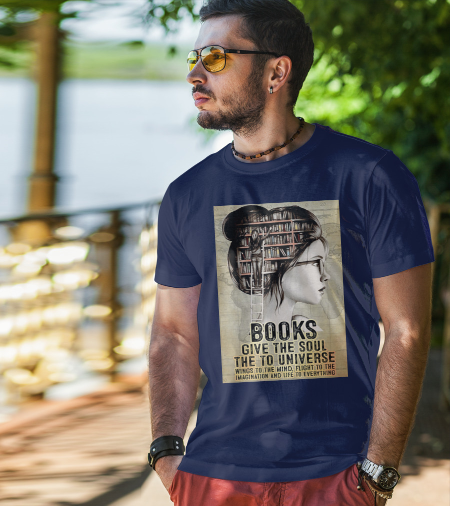Books Give The Soul To The Universe Wings To The Mind Flight To The Imagination And Life To Everything T-Shirt