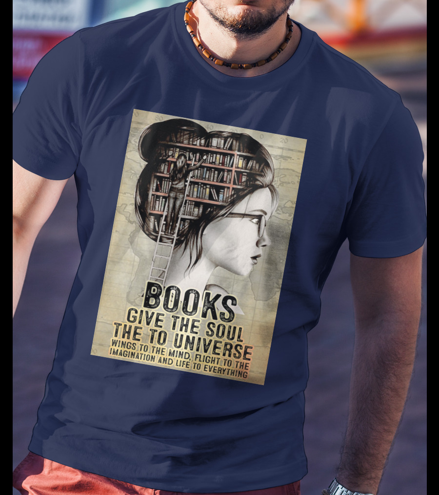 Books Give The Soul To The Universe Wings To The Mind Flight To The Imagination And Life To Everything T-Shirt