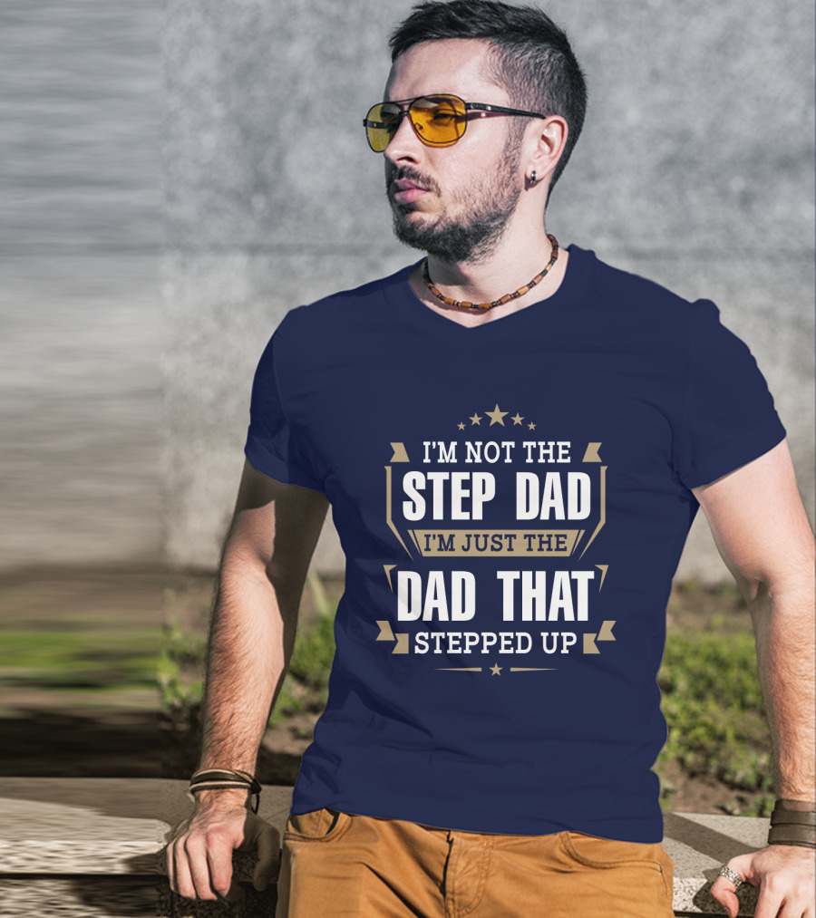 I’m Not The Stepdad I’m Just The Dad That Stepped Up Star Banner T-Shirt
