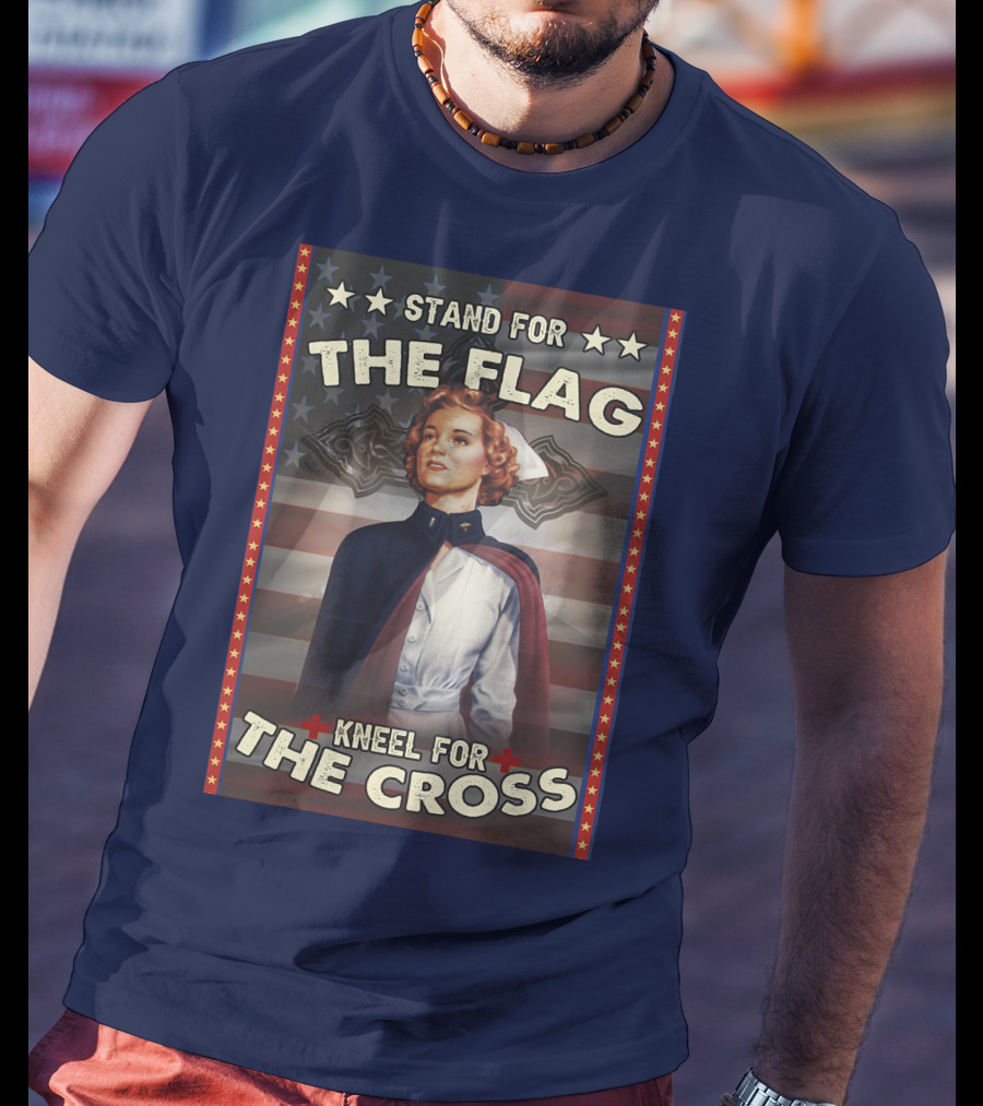 Stand For The Flag Kneel For The Cross Nurse American Patriotism T-Shirt