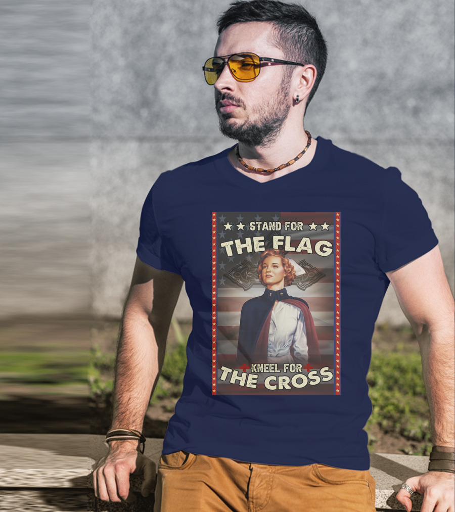 Stand For The Flag Kneel For The Cross Nurse American Patriotism T-Shirt