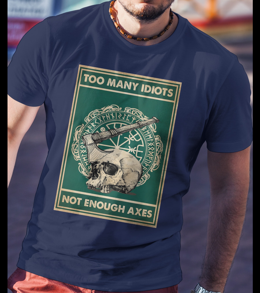 Too Many Idiots Not Enough Axes Skull Viking Runes Axe T-Shirt