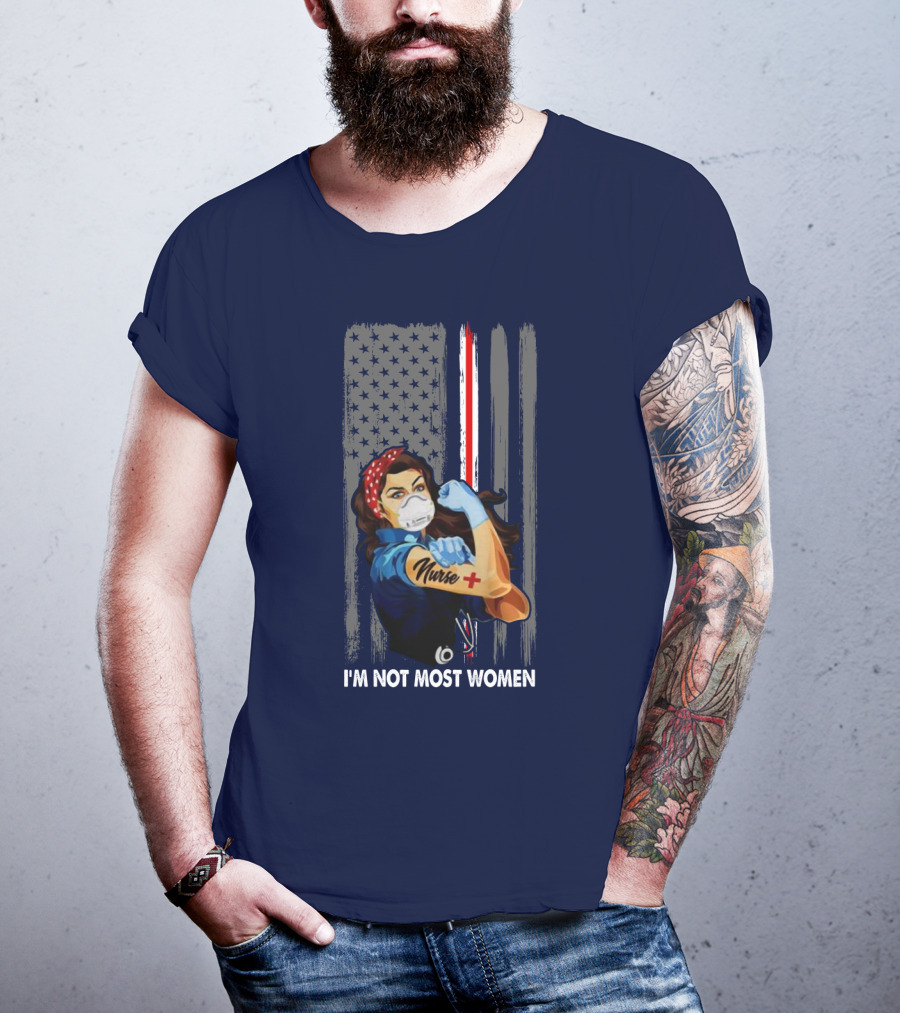 Strong Nurse I'm Not Most Women USA Flag Red Line Tattoo Rosie The Riveter T-Shirt