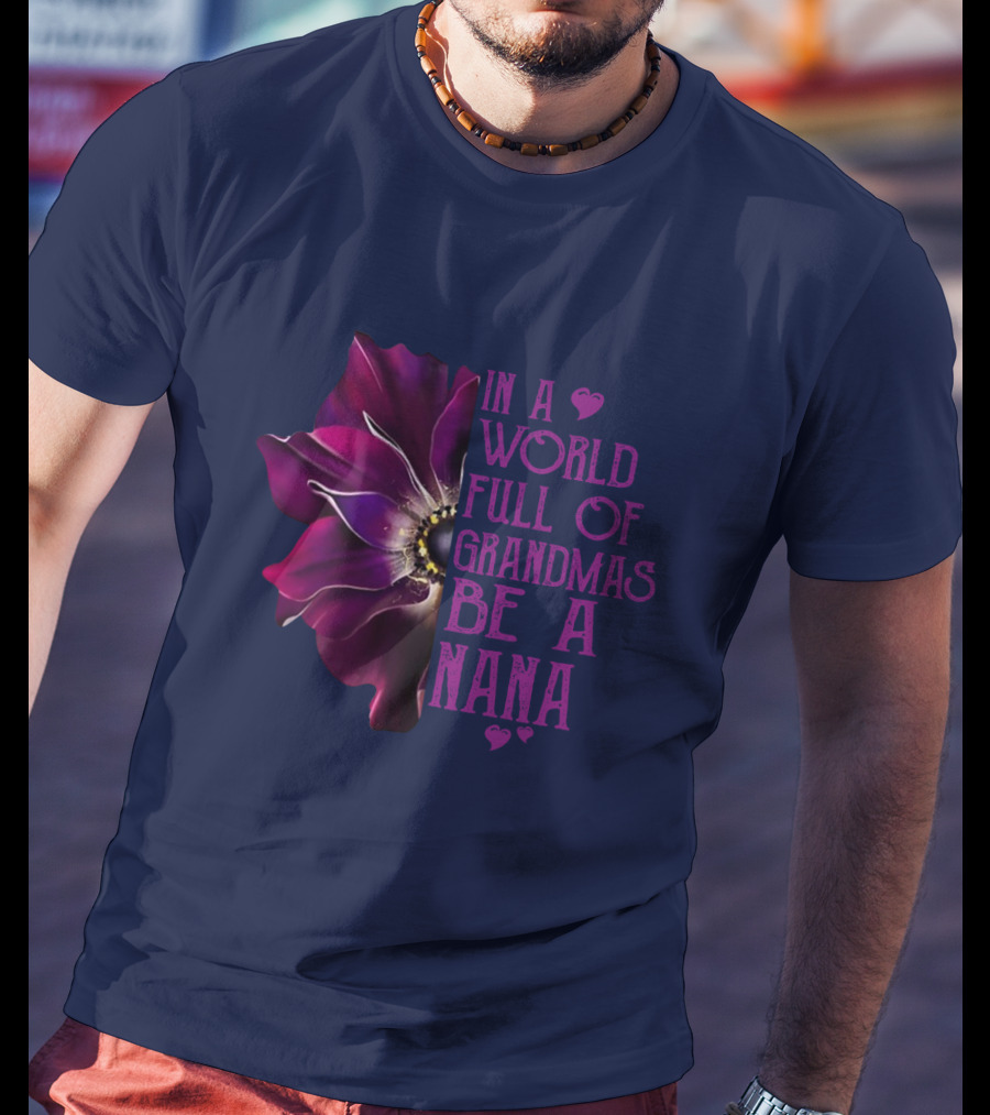 In A World Full Of Grandmas Be A Nana Anemone Flower T-Shirt