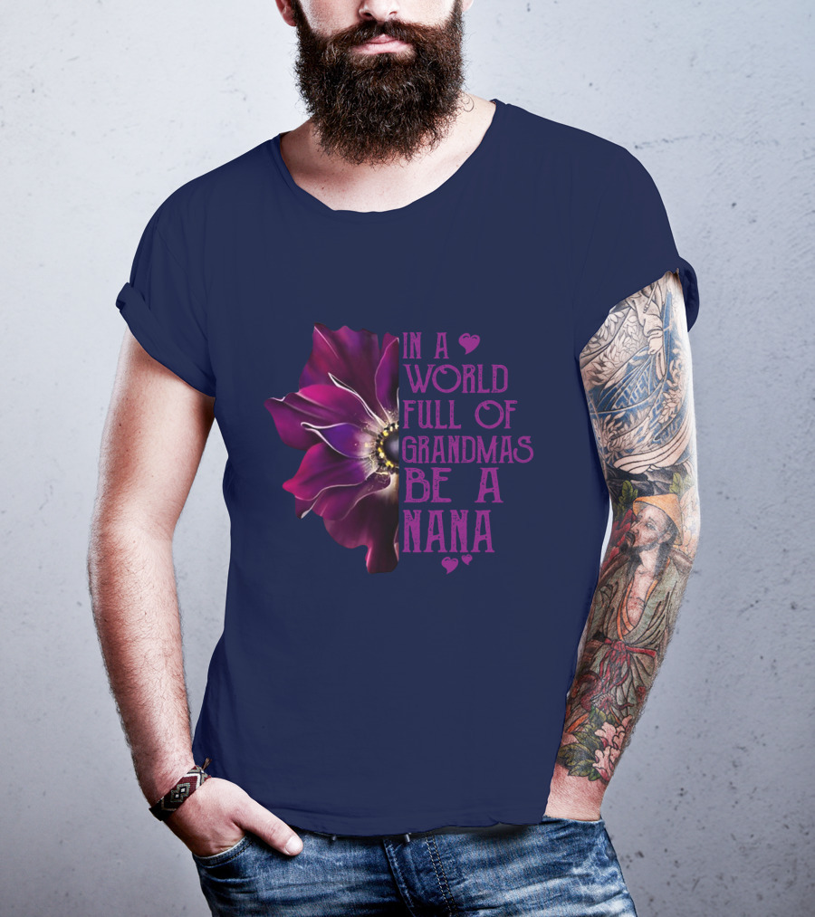 In A World Full Of Grandmas Be A Nana Anemone Flower T-Shirt