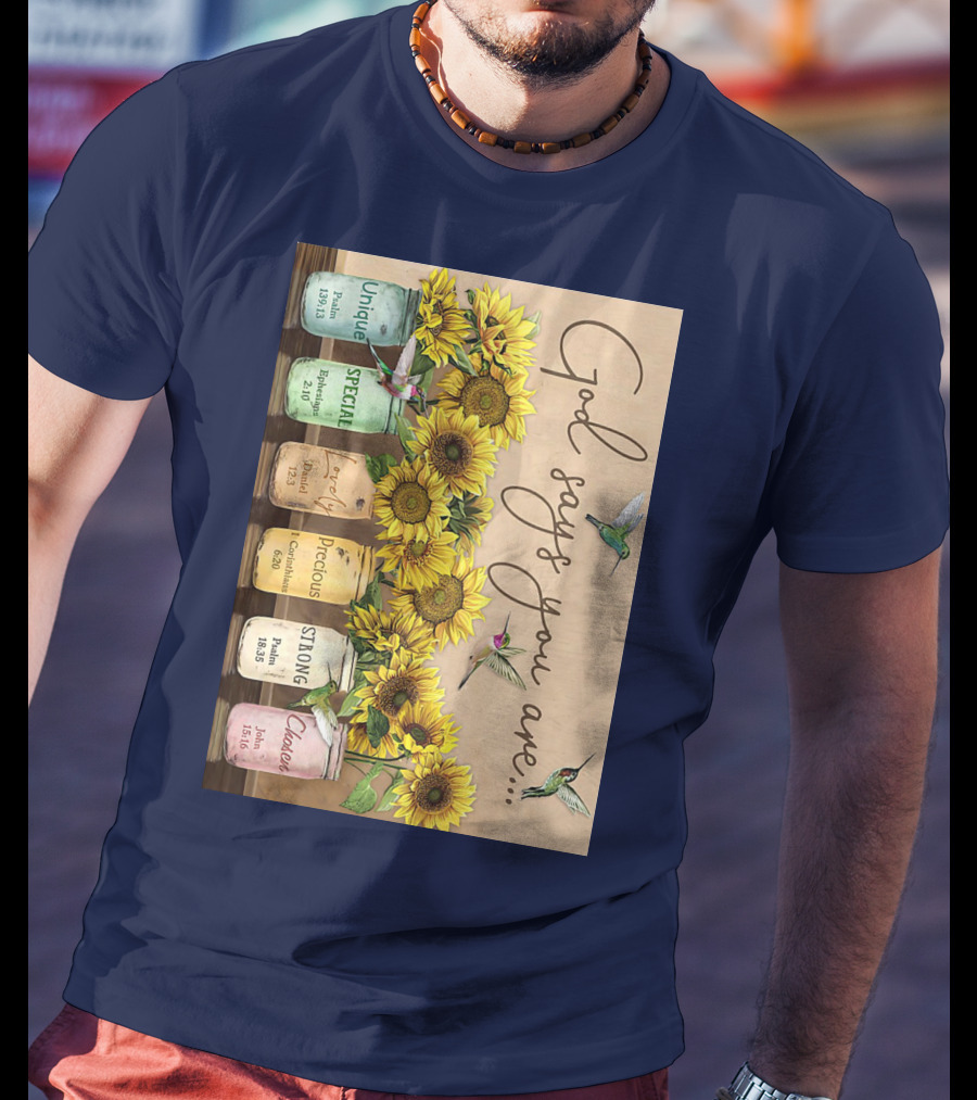God Says You Are Unique Special Lovely Precious Strong Chosen Sunflower With Bible Verses And Hummingbirds T-Shirt