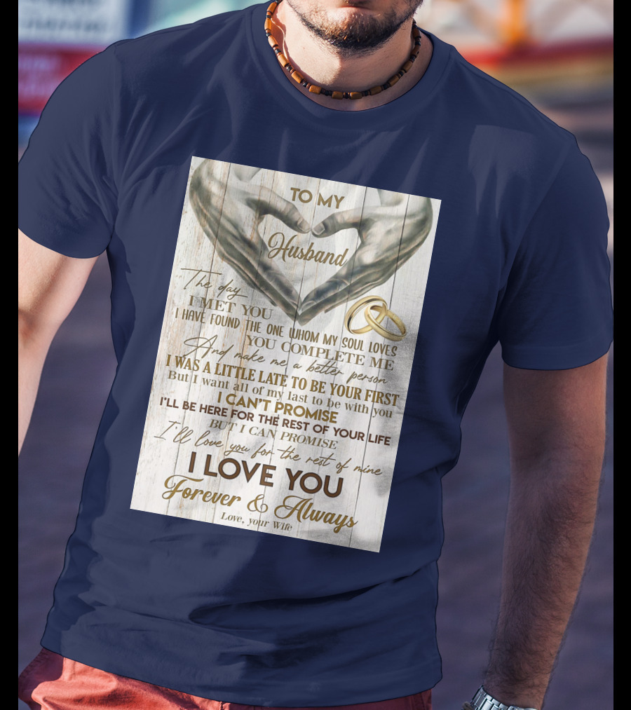 To My Husband The Day I Met You I Have Found The One Whom My Soul Loves You Complete Me Forever And Always Love Your Wife T-Shirt